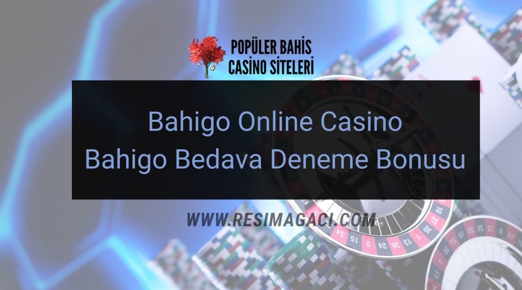 Bahigo Online Casino – Bahigo Bedava Deneme Bonusu