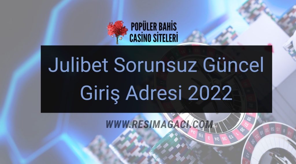 Julibet Sorunsuz Güncel Giriş Adresi 2022