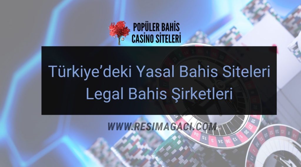 Türkiye’deki Yasal Bahis Siteleri – Legal Bahis Şirketleri