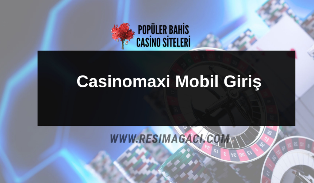 Casinomaxi Mobil Giriş